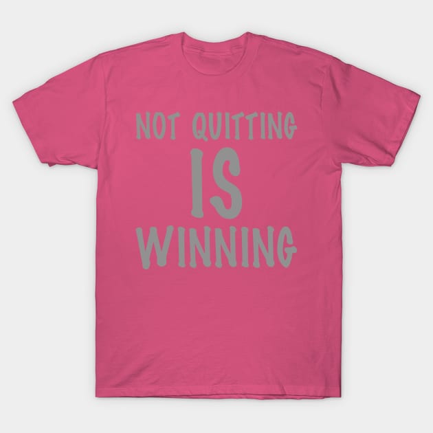 Not Quitting Is Winning T-Shirt by Thread Bear